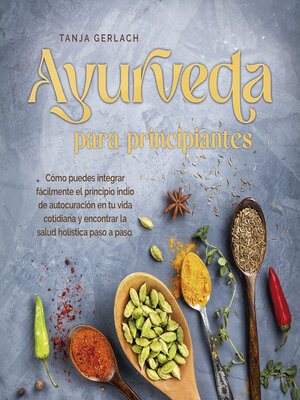 cover image of Ayurveda para principiantes Cómo puedes integrar fácilmente el principio indio de autocuración en tu vida cotidiana y encontrar la salud holística paso a paso.